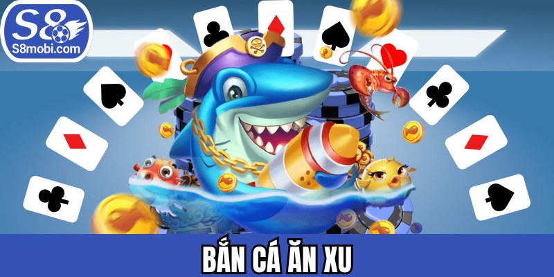 Bắn Cá Ăn Xu