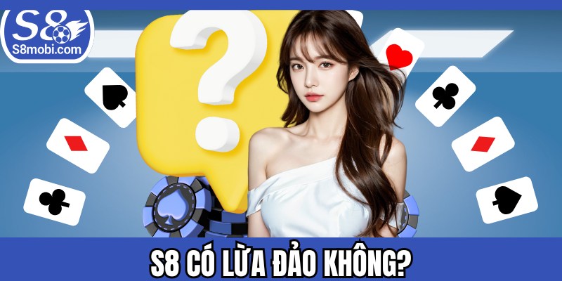 S8 Có Lừa Đảo Không